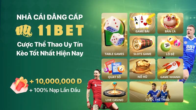11bet Lý Do 11bet Là Nhà Cái Uy Tín